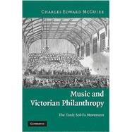 Music and Victorian Philanthropy: The Tonic Sol-Fa Movement by Charles Edward McGuire, 9780521449687