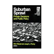 Suburban Sprawl: Private Decisions and Public Policy: Private Decisions and Public Policy by Wiewel,Wim, 9780765609687