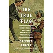 The True Flag by Kinzer, Stephen, 9781250159687