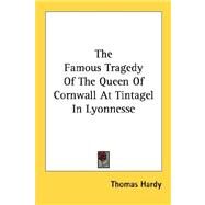 The Famous Tragedy of the Queen of Cornwall at Tintagel in Lyonnesse by Hardy, Thomas, 9781432559687