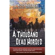 A Thousand Dead Horses by Miller, Rod, 9781432869687
