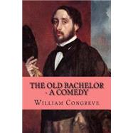 The Old Bachelor by Congreve, William; McEwen, Rolf, 9781523879687