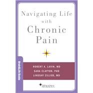 Navigating Life with Chronic Pain by Lavin, Robert A; Clayton, Sara; Zilliox, Lindsay, 9780190619688