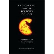 Radical Evil and the Scarcity of Hope by Matustik, Martin Beck, 9780253219688