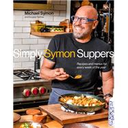 Simply Symon Suppers Recipes and Menus for Every Week of the Year: A Cookbook by Symon, Michael; Trattner, Douglas, 9780593579688