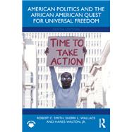 American Politics and the African American Quest for Universal Freedom by Robert C. Smith; Sherri L. Wallace; Hanes Walton, Jr., 9781041019688