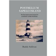 Postbellum Sapelo Island The Reconstruction Journal of Archibald Carlyle McKinley by Sullivan, Buddy, 9781098309688