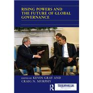 Rising Powers and the Future of Global Governance by Gray; Kevin, 9781138209688
