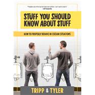 Stuff You Should Know About Stuff How to Properly Behave in Certain Situations by Stanton, Tyler; Crosby, Tripp, 9781939529688
