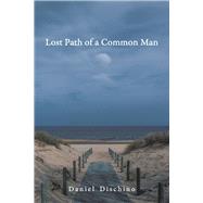 Lost Path of a Common Man by Dischino, Daniel, 9798350979688