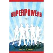 Superpowers: A Novel by Schwartz, David J., 9780307449689