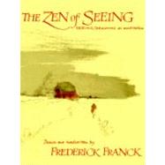 Zen of Seeing Seeing/Drawing as Meditation by FRANCK, FREDERICK, 9780394719689