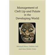 Management of Cleft Lip and Palate in the Developing World by Mars, Michael; Habel, Alex; Sell, Debbie, 9780470019689