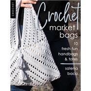 Crochet Market Bags 10 Fresh Fun Handbags & Totes by Baca, Salena, 9780811739689