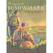 The Ways of the Bushwalker On Foot in Australia by Harper, Melissa, 9780868409689