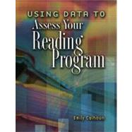 Using Data To Assess Your Reading Program by Calhoun, Emily, 9780871209689