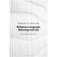 Religious Language, Meaning and Use by Bolger, Robert K.; Coburn, Robert C., 9781350059689
