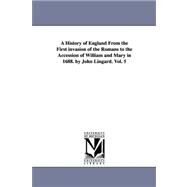 History of England from the First Invasion of the Romans to the Accession of William and Mary in 1688 by John Lingard by Lingard, John, 9781425539689