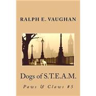 Dogs of S.t.e.a.m. by Vaughan, Ralph E., 9781523479689