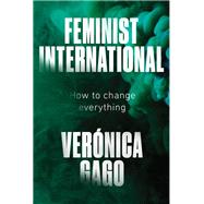 Feminist International How to Change Everything by Gago, Veronica; Mason-Deese, Liz, 9781788739689
