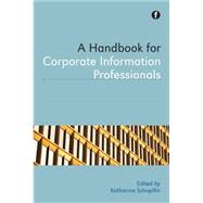 A Handbook for Corporate Information Professionals by Schopflin, Katharine, 9781856049689