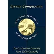 Serene Compassion A Christian Appreciation of Buddhist Holiness by Carmody, Denise Lardner; Carmody, John Tully, 9780195099690