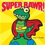 Super Rawr! by Doodler, Todd H.; Doodler, Todd H., 9780545799690