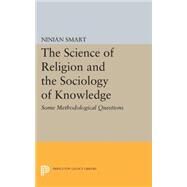 The Science of Religion & the Sociology of Knowledge by Smart, Ninian, 9780691609690