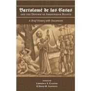 Bartolom De Las Casas and the Defense of Amerindian Rights by Clayton, Lawrence A.; Lantigua, David M., 9780817359690