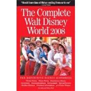 The Complete Walt Disney World 2008 by Neal, Julie; Neal, Mike, 9780970959690