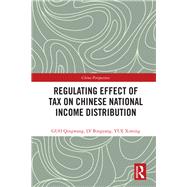 Regulating Effect of Tax on Chinese National Income Distribution by Guo, Qingwang; Lv, Bingyang; Yue, Ximing, 9781138329690