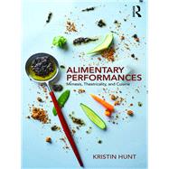 Alimentary Performances: Mimesis, Theatricality and Cuisine by Hunt; Kristin, 9781138569690