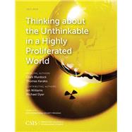 Thinking About the Unthinkable in a Highly Proliferated World by Murdock, Clark; Karako, Thomas; Williams, Ian; Dyer, Michael, 9781442259690