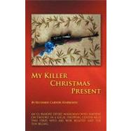 My Killer Christmas Present by Harrison, Richard Carson, 9781467869690