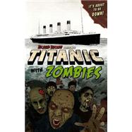 Titanic With Zombies by Brown, Richard; Brown, Kelly, 9781508519690