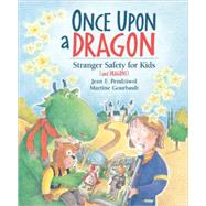 Once Upon a Dragon Stranger Safety for Kids (and Dragons) by Pendziwol, Jean E.; Gourbault, Martine, 9781553379690