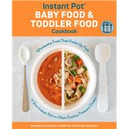 Instant Pot Baby Food and Toddler Food Cookbook Wholesome Food That Cooks Up Fast in Your Instant Pot or Other Electric Pressure Cooker by Schieving, Barbara; Schieving McDaniel, Jennifer, 9781558329690