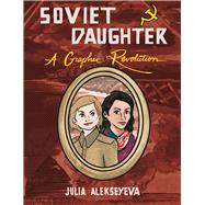 Soviet Daughter A Graphic Revolution by Alekseyeva, Julia, 9781621069690