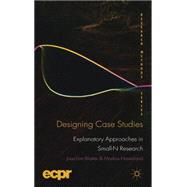 Designing Case Studies Explanatory Approaches in Small-N Research by Blatter, Joachim; Haverland, Markus, 9780230249691