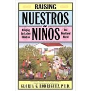 Raising Nuestros Ninos Bringing Up Latino Children in a Bicultural World by Rodriguez, Gloria G., 9780684839691