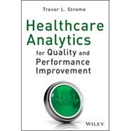 Healthcare Analytics for Quality and Performance Improvement by Strome, Trevor L., 9781118519691