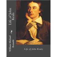 Life of John Keats by Rossetti, William Michael, 9781505609691