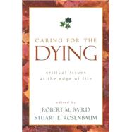 Caring for the Dying by BAIRD, ROBERT M.ROSENBAUM, STUART E., 9781573929691