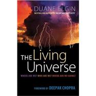 The Living Universe Where Are We? Who Are We? Where Are We Going? by Elgin, Duane, 9781576759691