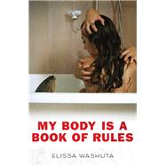 My Body Is a Book of Rules by Washuta, Elissa, 9781597099691