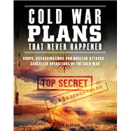 Cold War Plans That Never Happened by Kerrigan, Michael, 9781782749691