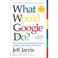 What Would Google Do?: Reverse-Engineering the Fastest-Growing Company in the History of the World by Jarvis, Jeff, 9780061709692