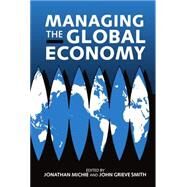 Managing the Global Economy by Michie, Jonathan; Smith, James Grieve, 9780198289692