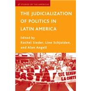 The Judicialization of Politics in Latin America by Sieder, Rachel (Editor);Schjolden, Line (Editor);Angell, Alan (Editior), 9780230619692