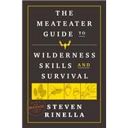 The MeatEater Guide to Wilderness Skills and Survival by Rinella, Steven, 9780593129692